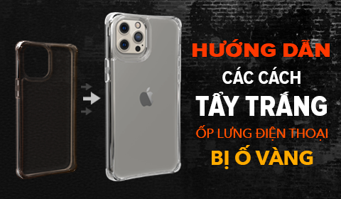 10 cách chống ố vàng ốp lưng hiệu quả, bền đẹp lâu dài 1 10 cách chống ố vàng ốp lưng hiệu quả, bền đẹp lâu dài